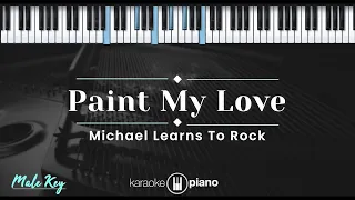 Paint My Love - Michael Learns To Rock (KARAOKE PIANO - MALE KEY)