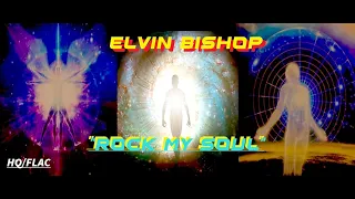 HD HQ FLAC  ELVIN BISHOP  -  ROCK MY SOUL  Best Version!  SUPER ENHANCED AUDIO classic rock & lyrics