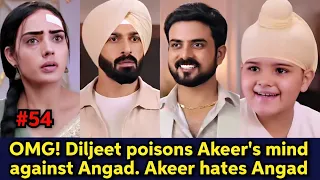OMG! Diljeet poisoned Akeer's mind against Angad. Akeer hates Angad