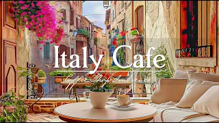 Italy Cafe Jazz - Relaxing Jazz Music For Cafes, Study & Work - Italy Morning Vibes