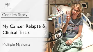 My Cancer Relapse, Latest Treatments & Clinical Trials: Multiple Myeloma | Connie’s Story (2 of 3)