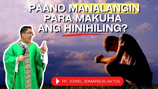 *SUPER SPECIAL HOMILY* PAANO MANALANGIN PARA MAKUHA ANG HINIHILING? FR. JOWEL JOMARSUS GATUS