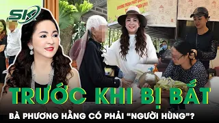 Tích Cực Từ Thiện, Chống Tiêu Cực Trước Khi Bị Bắt, Bà Nguyễn Phương Hằng Có Phải “Người Hùng”?|SKĐS