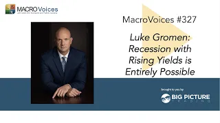 MacroVoices #327 Luke Gromen: Recession with Rising Yields is Entirely Possible