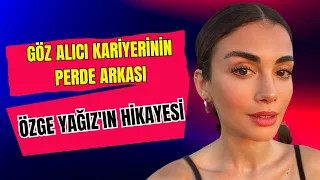 Başarıya Giden Yolda Özge Yağız: Kariyerinin Sırları