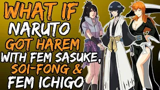 What if Naruto Got Harem with Fem Sasuke, Soi-Fong and Fem Ichigo? (NarutoxBleach)