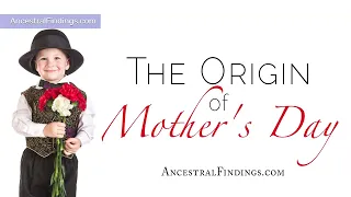 AF-625: The Origin of Mother’s Day | Ancestral FIndings Podcast