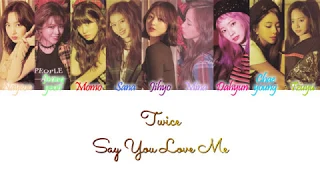 TWICE (트와이스) - Say You Love Me Han/Rom/Eng Color Coded Lyrics