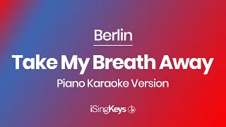 Take My Breath Away - Berlin - Piano Karaoke Instrumental - Original Key