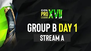 ESL Pro League Season 17 - Group B - Day 1 - A stream FULL SHOW