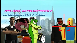 GTA SAN ANDREAS - AMY ROSE ES POLICÍA PARTE 2: EN BÚSQUEDA DE CJ Y NOOB