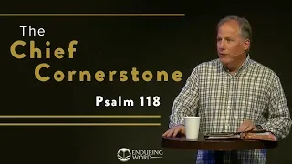 The Chief Cornerstone - Psalm 118