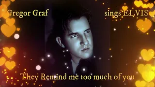 Gregor Graf sings ELVIS - They Remind me too much of you