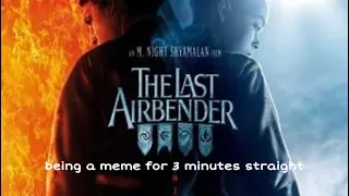 the last airbender being a meme for 3 minutes straight