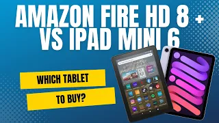 Amazon Fire HD 8 Plus vs iPad Mini 6 - Which tablet to buy?