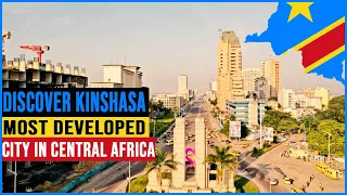 Discover Kinshasa, The most Developed Mega City in Central Africa