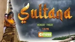 SULTANA CITIZEN TV TODAY'S EPISODE... PART 1 & 2 FULL TODAY.