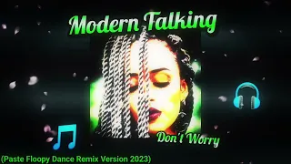 Modern Talking - Don't Worry (Paste Floopy Dance Remix Version 2023)