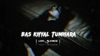 Teri Meri - LoFi - [ SLOWED ] Bas Khyal Tumhara Lamha Lamha Tadpaye😭