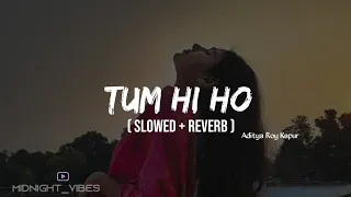 " Tum Hi Ho Aashiqui 2 " | | slowed+Reverb | | Aditya Roy Kapur,Shraddha Kapoor | | MIDNIGHT_VIBES
