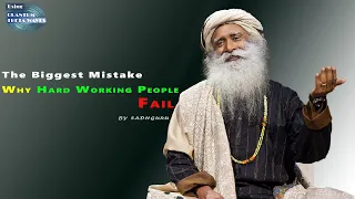 Why Hard Working People Fail by Sadhguru