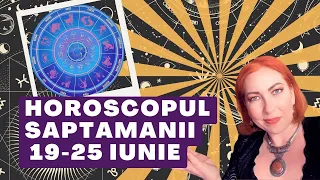 Horoscopul Saptamanii 19-25 Iunie 2023 I Astrolog Alexandra Coman