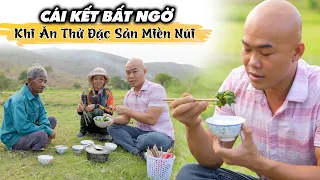 CÁI KẾT KHÔNG THỂ NGỜ KHI THÉP ĂN THỬ MÓN ĐẶC SẢN SIÊU ĐẮNG CỦA ĐỒNG BÀO MIỀN NÚI