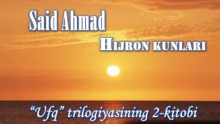 Said Ahmad. "Hijron kunlari" ("Ufq" trilogiyasining 2-kitobi) 1-qism