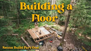 Building a Whimsical Off Grid Sauna in the Middle of the Woods: Pt. 1 - The Floor!