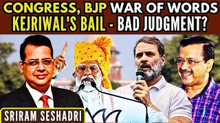 Congress, BJP War of Words - The Message Beneath • Kejriwal's Bail - Bad Judgment? • Sriram Seshadri