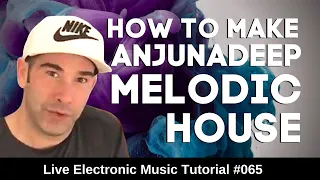 How to make Anjunadeep Melodic House  | Live Electronic Music Tutorial 065