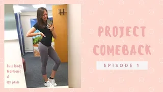 PROJECT COMEBACK EPISODE 1 | Full body workout