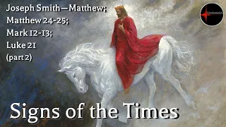 Come Follow Me - Joseph Smith--Matt; Matt. 24-25; Mark 12-13; Luke 21 (part 2): Signs of the Times