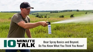 #10MinuteTalk - Bear Spray Basics and Beyond. Do You Know What You Think You Know?