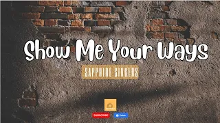 Show Me Your Ways (Lyrics) - Sapphire Singers | Hillsong
