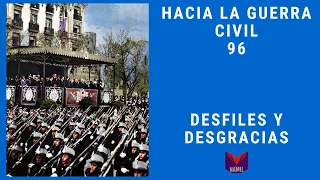 HACIA LA GUERRA CIVIL 96. DESFILES Y DESGRACIAS