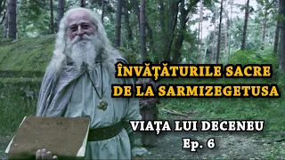 Învățăturile sacre de la Sarmizegetusa Regia (Viața lui Deceneu - Ep.6)