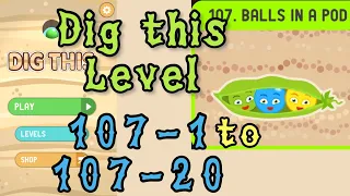 Dig this Level 107-1 to 107-20 | Balls in a pod | Chapter 107 level 1-20 Solution Walkthrough
