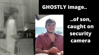 Ghost of son visits home - Mum shocked at security camera image