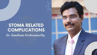 Stoma related complications :   Dr Gautham Krishnamurthy