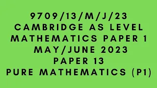 AS LEVEL PURE MATHEMATICS 9709 (P1) PAPER 1 | May/June 2023 | Paper 13 | 9709/13/M/J/23 | SOLVED