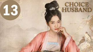 ENG SUB | Choice Husband | EP13 | 择君记 | Zhang Xueying, Xing Zhaolin