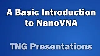 A Basic Introduction to NanoVNA - TNG Presentations