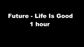 Future - Life Is Good ft. Drake 1 hour