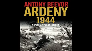 Audiobook-Audioksiazka- Antony Beevor Ardeny 1944 - Ostatnia szansa Hitlera (odc.1-2-3-4)