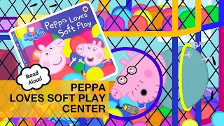 PEPPA LOVES SOFT PLAY BOOK | read aloud bed time story #PEPPAPIG #BEDTIMESTORY #PEPPAANDGEORGE