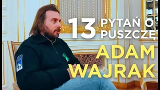 13 pytań o Puszczę Białowieską. Rozmowa z Adamem Wajrakiem