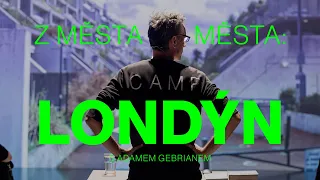 Z města do města: Londýn s Adamem Gebrianem