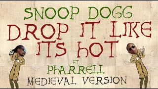 SNOOP DOGG FT. PHARRELL WILLIAMS | DROP IT LIKE IT'S HOT | Medieval Bardcore Version