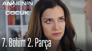 Annenin Sırrıdır Çocuk 7. Bölüm 2. Parça